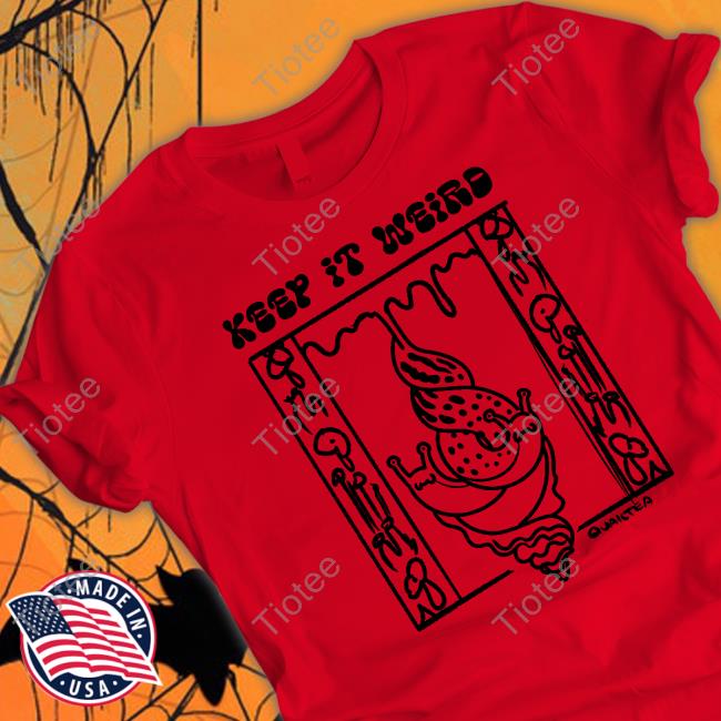 Quailtea Keep It Weird Snail shirt, hoodie, tank top, sweater and long sleeve t-shirt