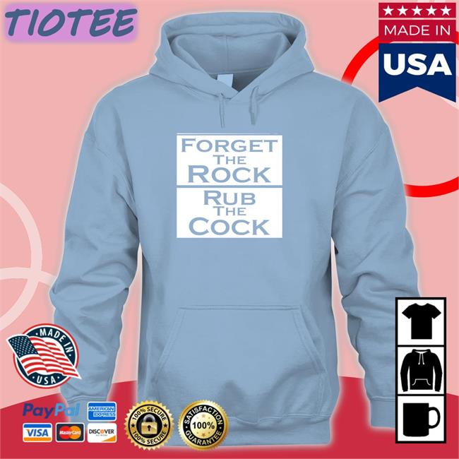 Forget The Rock Rub The Cock T Shirt