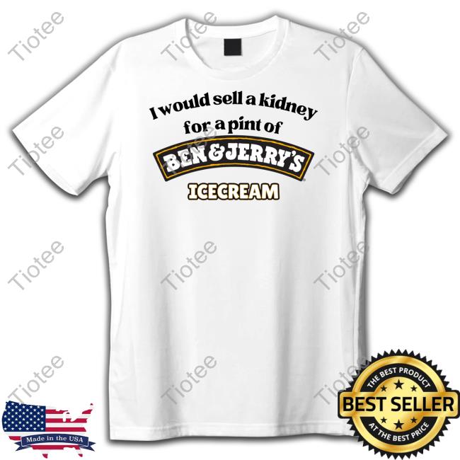 Obamascloset I Would Sell A Kidney For A Pint Of Ben And Jerry's Icecream Sweatshirt