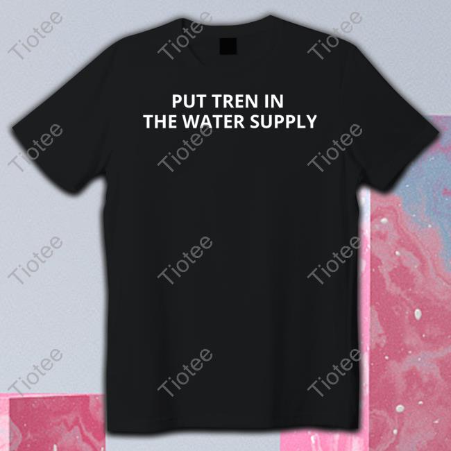 Put Tren In The Water Supply Crewneck Sweatshirt