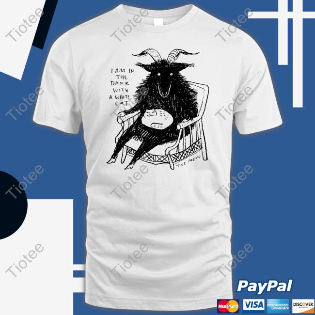 I Am In The Dark With A While Cat T Shirt