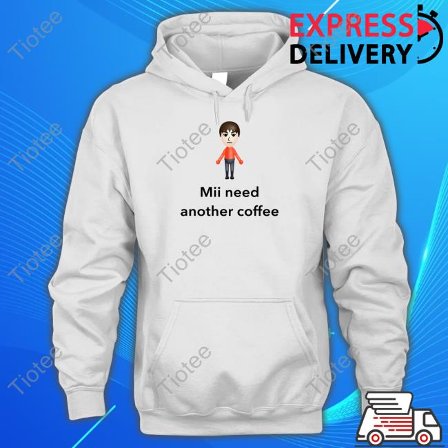 Unethicalthreads Mii Need Another Coffee T Shirt