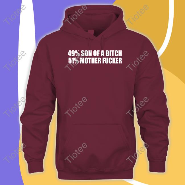 49% Son Of A Bitch 51% Mother Fucker Tee