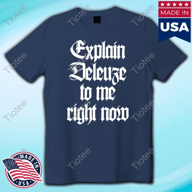 Official Cat Manning Explain Deleuze To Me Right Now Shirt
