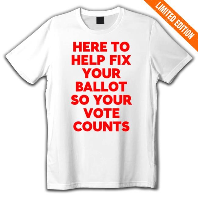 Tyler Bowyer Wearing Here To Help Fix Your Ballot Do You Vote Counts S/s Shirt