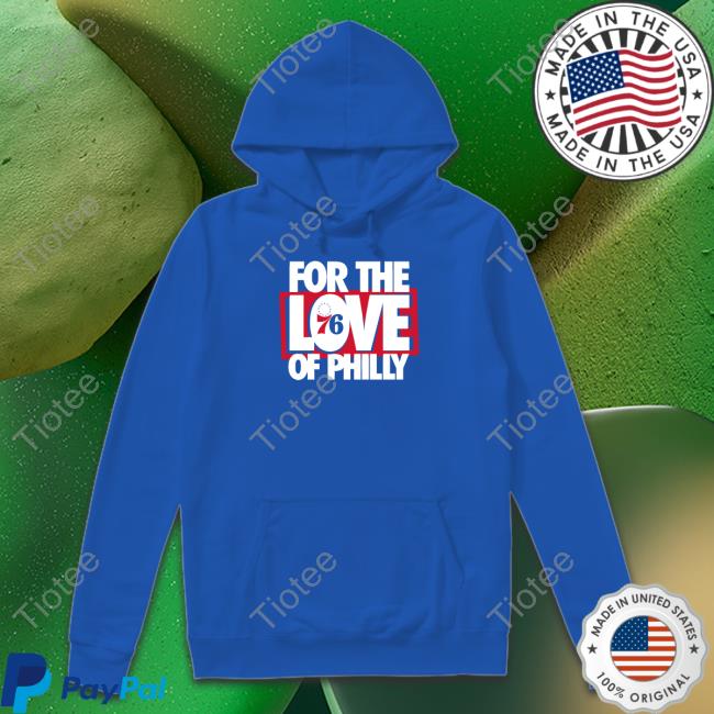For The Love Of Philly 76 Shirt