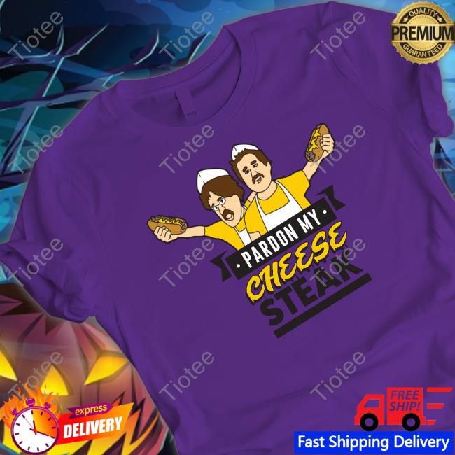 Pardon My Cheese Steak T Shirt