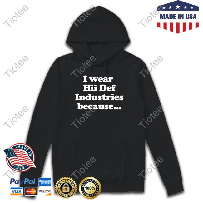 Official Hiidef I Wear Hii Def Industries Because Tee