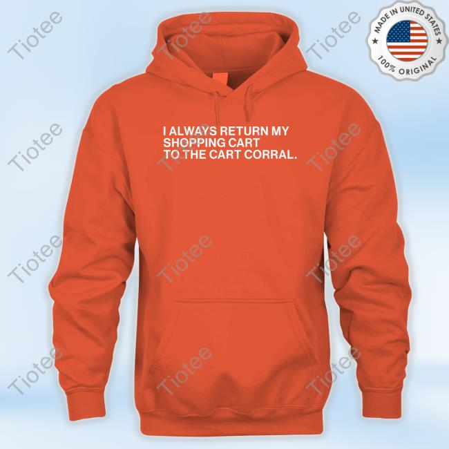 Obvious Shirts I Always Return My Shopping Cart To The Cart Corral Shirt