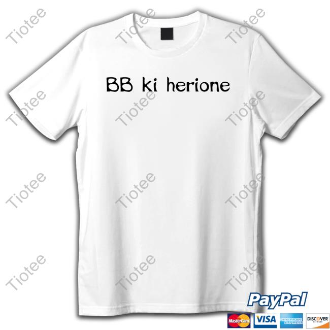 Bb Ki Herione Shirt