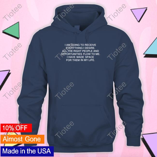 I Am Going To Receive Everything I Desire Hoodie