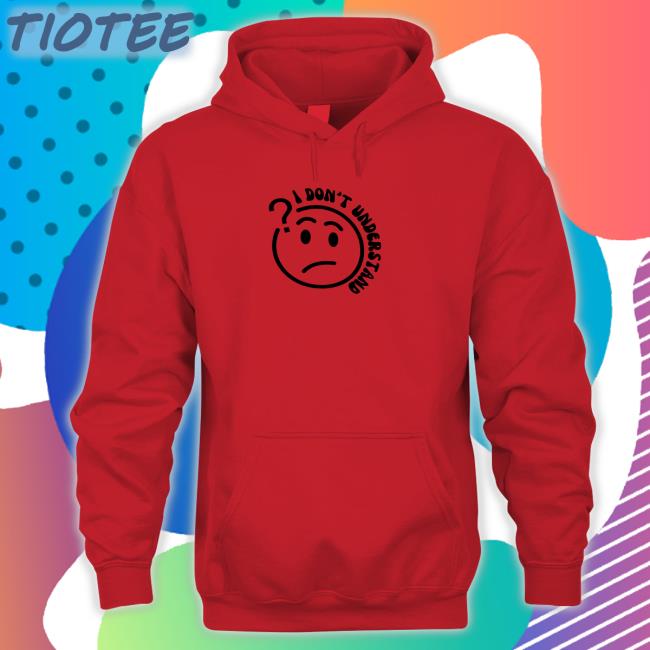 2K Tote Shop I Don't Understand Hoodie Bella Okagbue I Don't Understand Shirt