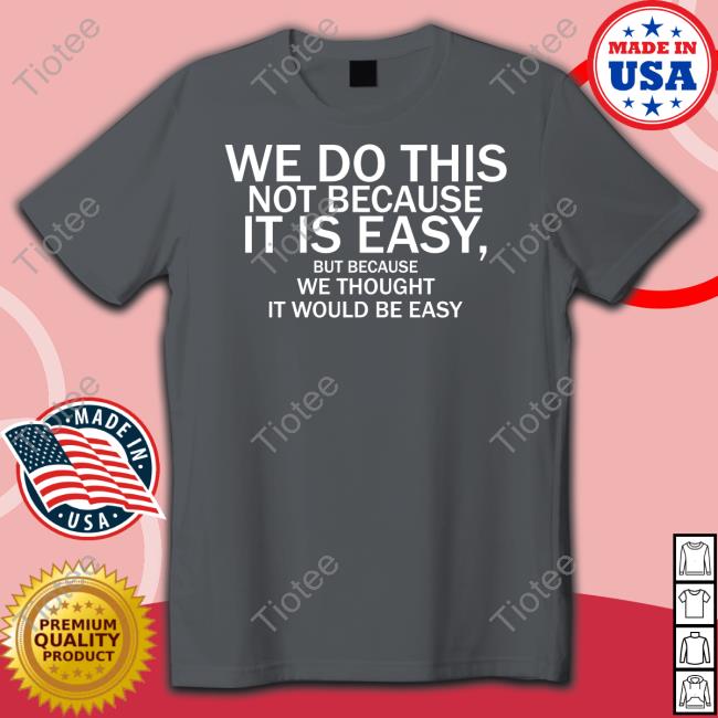 Elon Musk We Do This Not Because It Is Easy But Because We Thought It Would Be Easy Sweatshirt