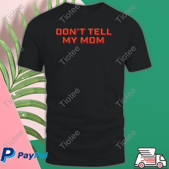 Trashcan Paul Don't Tell My Mom Shirts
