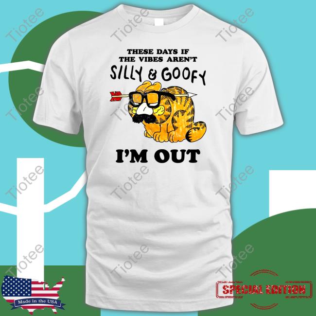 Jmcgg These Days If The Vibes Aren't Silly And Goofy I'm Out Shirt