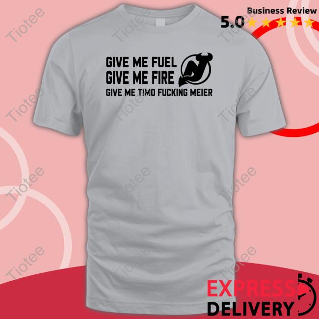 Give Me Fuel Give Me Fire Give Me Timo Fucking Meier New Jersey Devils Tee Shirt