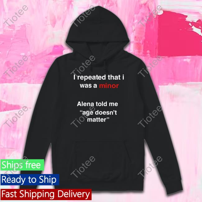 Shelbys69666 I Repeated That I Was A Minor Alena Told Me Age Doesn't Matter Funny