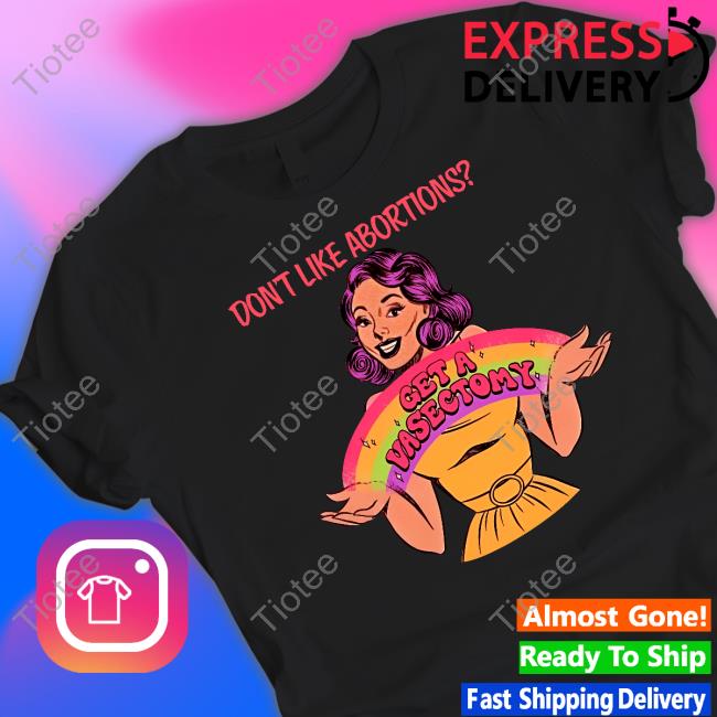 Kslibrarygirl Don’t Like Abortion Get A Vasectomy Tee Shirt