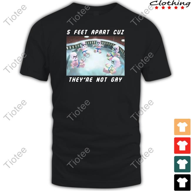 Official 5 Feet Apart Cuz They're Not Gay Tee Gotfunny Merch