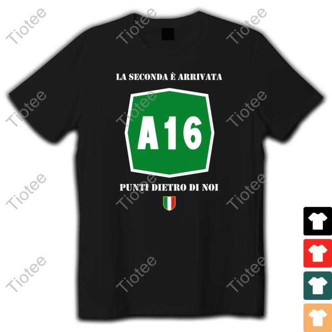 A16 La Seconda È Arrivata Punti Dietro Di Noi T-Shirt