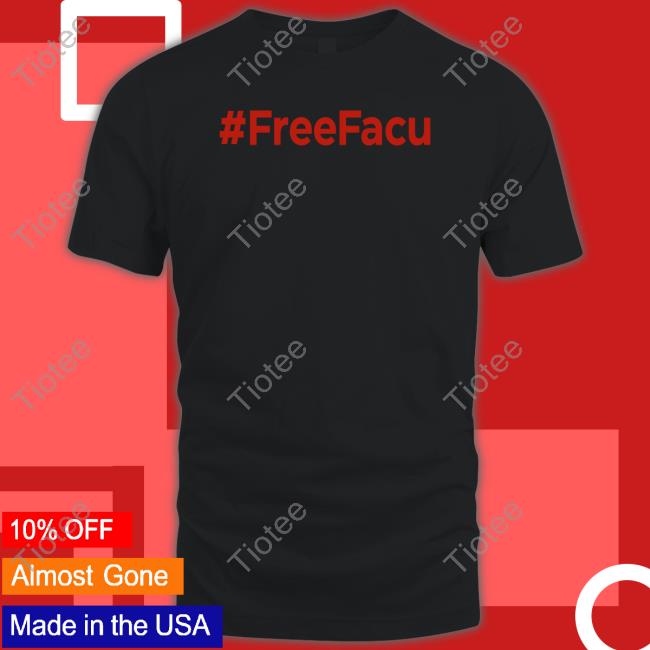 Official Free Facu T-Shirt #Freefacu T Shirt Free Facu