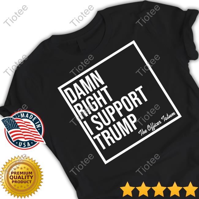 Damn Right I Support Trump The Officer Tatum Sweatshirt