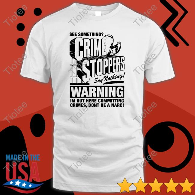 Crime Stoppers See Something Say Nothing Limited Edition T-Shirt