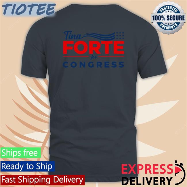 Fireaoc Tina Forte For Congress Shirt Tinaforteusa
