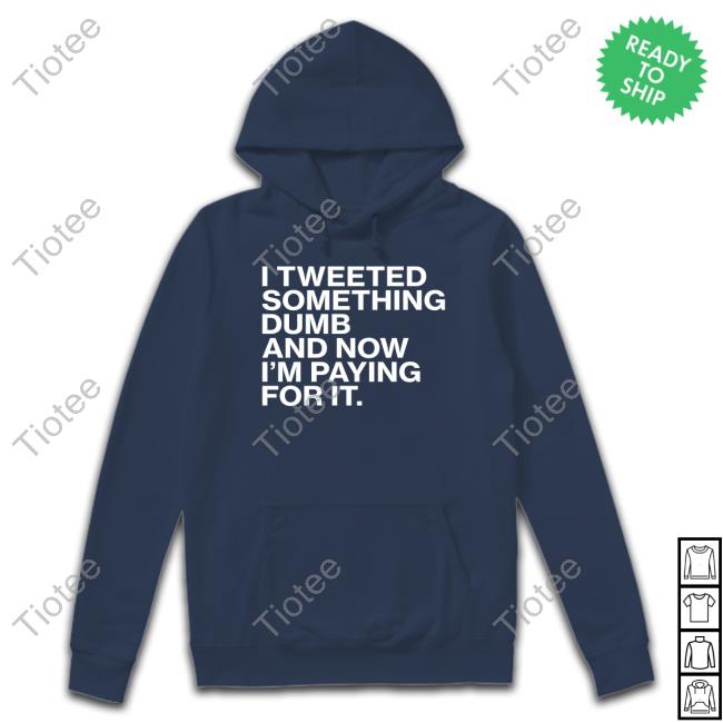 Chicago Cubs I'm Tweeted Something Dumb And Now I'm Paying For It Shirt