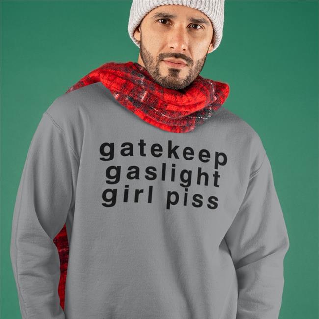 Gatekeep Gaslight Girl Piss Shirts