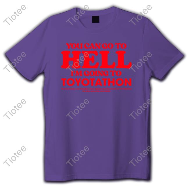 TeeShirtPalace You Can Go To Hell Im Going To Toyotathon Sweatshirt