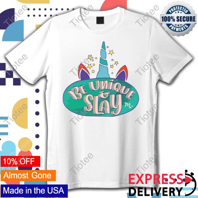 Be Unique And Slay Shirt
