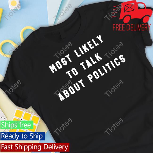 Official Most Likely To Talk About Politics Long Sleeve Tee