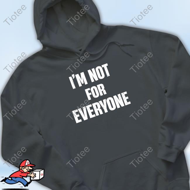 Official I'm Not For Everyone Shirts