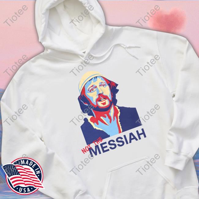 Montypython Not The Messiah Shirt