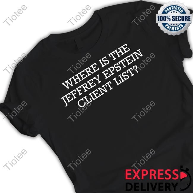 Where Is The Jeffrey Epstein Client List Sweatshirt