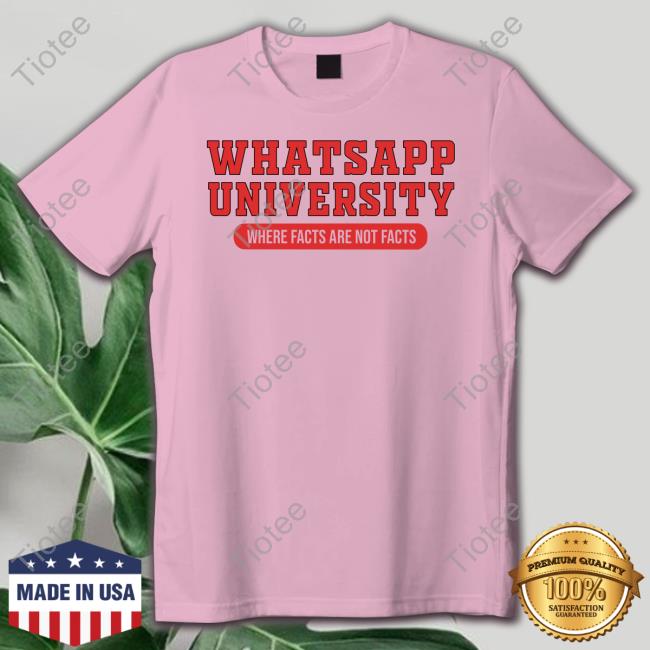 Thedeshbhakt Whatsapp University Where Facts Are Not Facts Tee Shirt