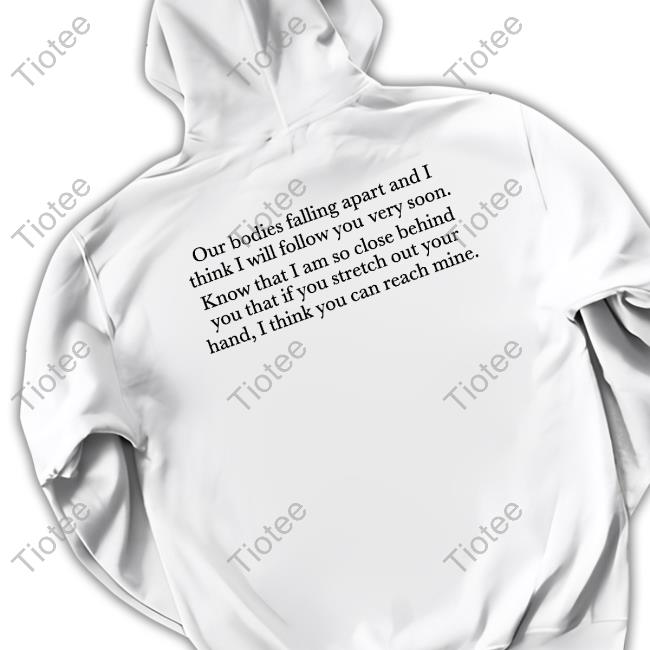 Our Bodies Are Falling Apart And I Think I Will Follow You Very Soon Sweatshirt