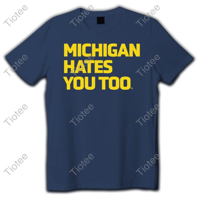Michigan Hates You Too Hoodie