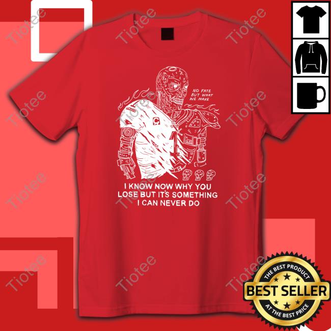 Eric Kenney I Know Now Why You Lose But It's Something I Can Never Do Tee