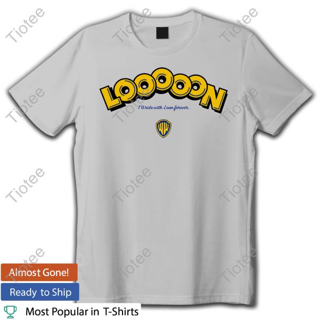 Looooon I'll Ride With Loon Forever Long Sleeve Tee Shirt