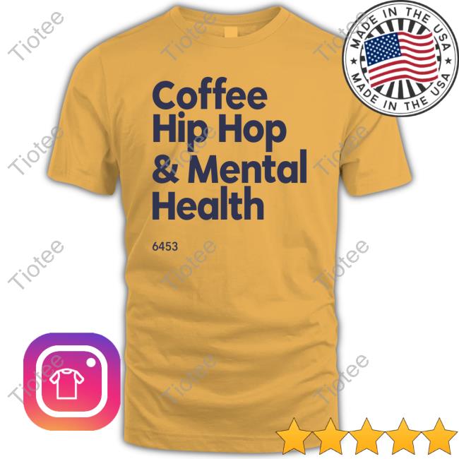 Coffee Hip Hop And Mental Health T Shirt