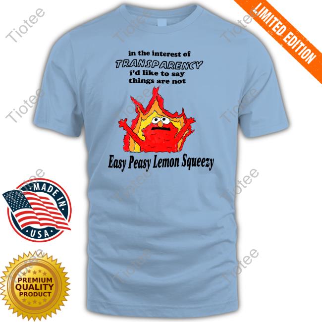 Justinsshirt Store In The Interest Of Transparency I'd Like To Say Things Are Not Easy Peasy Unisex T Shirt Jmcgg