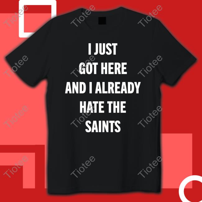 Atl Will I Just Got Here And I Already Hate The Saints New Shirt I Just Got Here And I Already Hate The Saints Tank Top