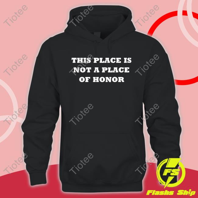 This Place Is Not A Place Of Honor Tee Shirt