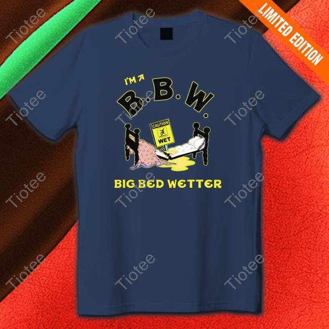 I'm A BBW Big Bed Wetter Edition Limited Sweatshirt
