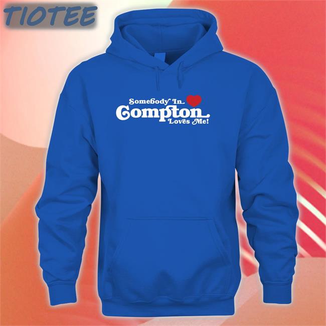 Brailled Somebody In Compton Loves Me Shirt Steven Anthony