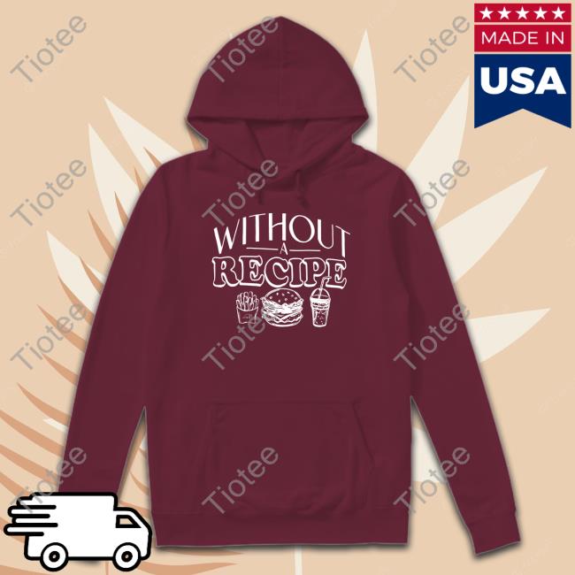 Without Recipe Tee Shirt