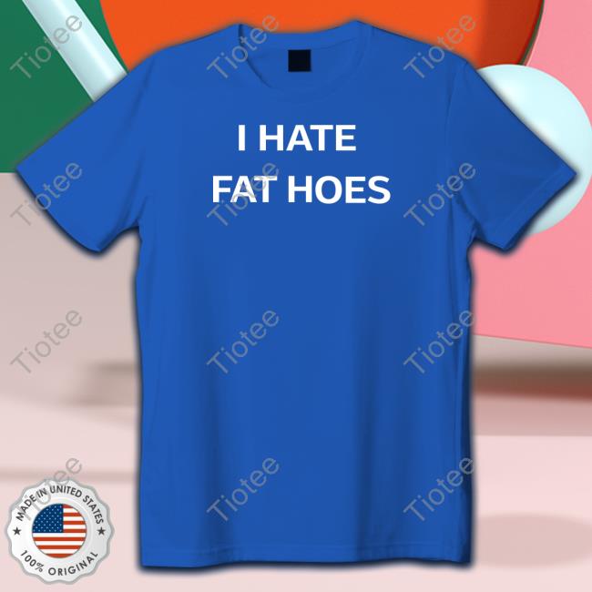 I Hate Fat Hoes Sweatshirts