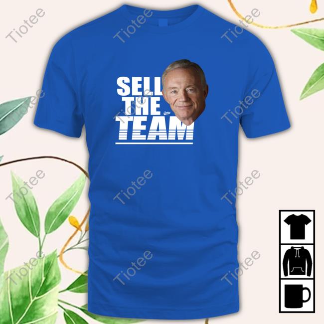 Jerry Jones | Dallas Cowboys Sell The Team T-Shirt